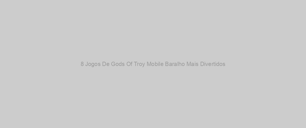 8 Jogos De Gods Of Troy Mobile Baralho Mais Divertidos